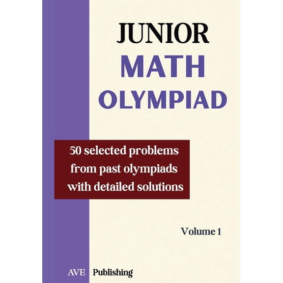 Junior Math Olympiad Junior Math Olympiad: 50 problems selected from past olympiads detailled solution, Book 1, (Paperback)