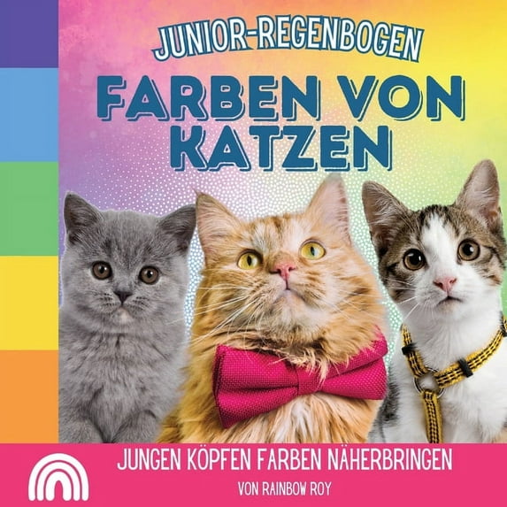 Junior-Regenbogen, Tiere Junior-Regenbogen, Farben Von Katzen: Jungen Köpfen Farben näherbringen, Book 3, (Paperback)