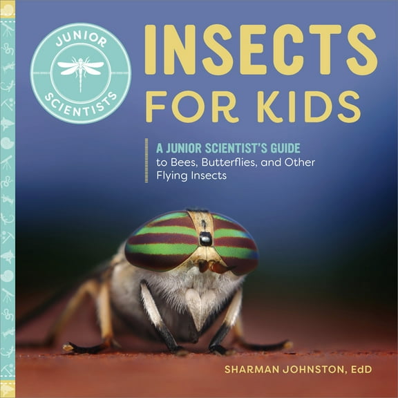 Junior Scientists Insects for Kids: A Junior Scientist's Guide to Bees, Butterflies, and Other Flying Insects, (Hardcover)