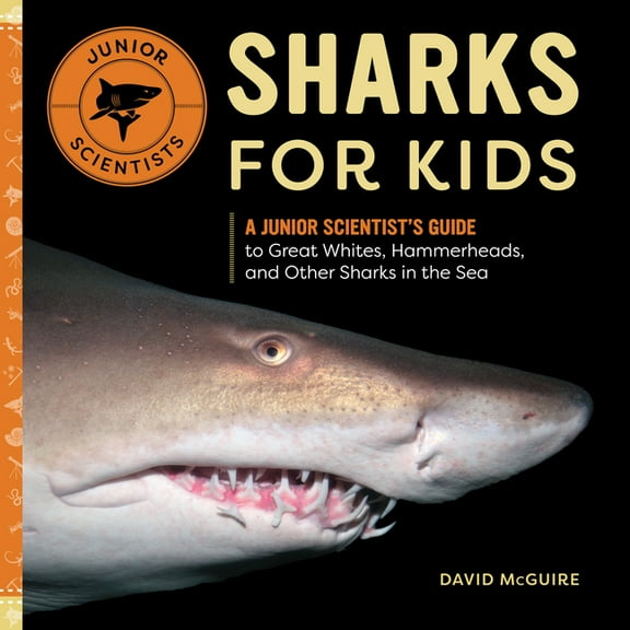 Junior Scientists Sharks for Kids: A Junior Scientist's Guide to Great Whites, Hammerheads, and Other Sharks in the Sea, (Paperback)