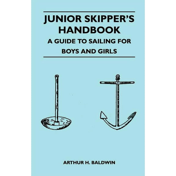 Junior Skipper's Handbook - A Guide to Sailing for Boys and Girls, (Paperback)