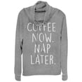 thumbnail image 1 of Junior's CHIN UP Coffee Now Nap Later  Cowl Neck Sweatshirt Gray Heather Small, 1 of 3