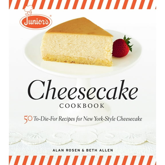 Junior's Cheesecake Cookbook: 50 To-Die-For Recipes of New York-Style Cheesecake, (Hardcover)