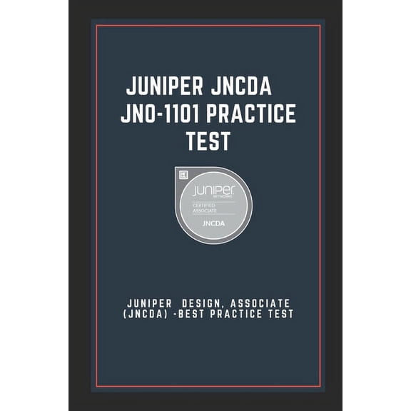 Juniper JNCDA - JN0-1101 Practice Test: Juniper Design, Associate (JNCDA) -Best Practice Test (Paperback)