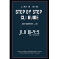 Juniper Junos Configuration Labs Step by step CLI GUIDE Learn to