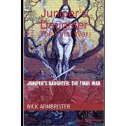 Juniper's Daughter The Final War, Paperback