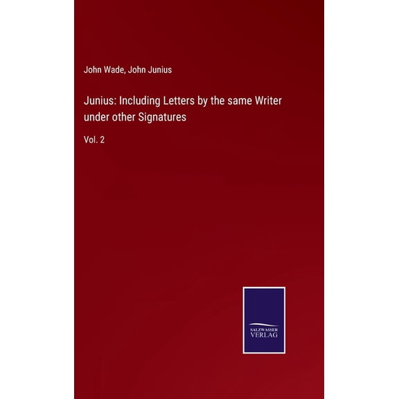 Junius: Including Letters by the same Writer under other Signatures: Vol. 2 (Hardcover)