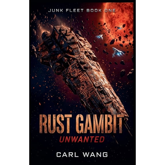Junk Fleet Rust Gambit: Unwanted, Book 1, (Paperback)