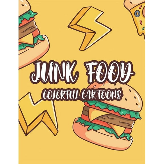 Junk Food Colorful Cartoons: A Comfort Food Illustrations Collection To Color For Kids, Fun-Filled Coloring Pages Of Food Images And Designs (Paperback)