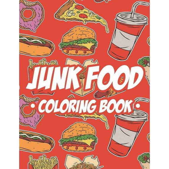 Junk Food Coloring Book: Children's Coloring Pages Of Food Illustrations, A Collection Of Food Images And Designs To Color With Trace Activities (Paperback)