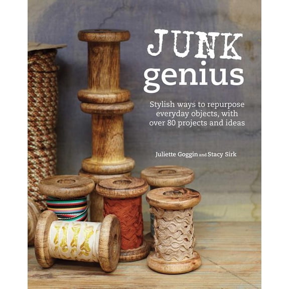 Pre-Owned Junk Genius : Stylish ways to repurpose everyday objects, with over 80 projects and ideas (Hardcover)