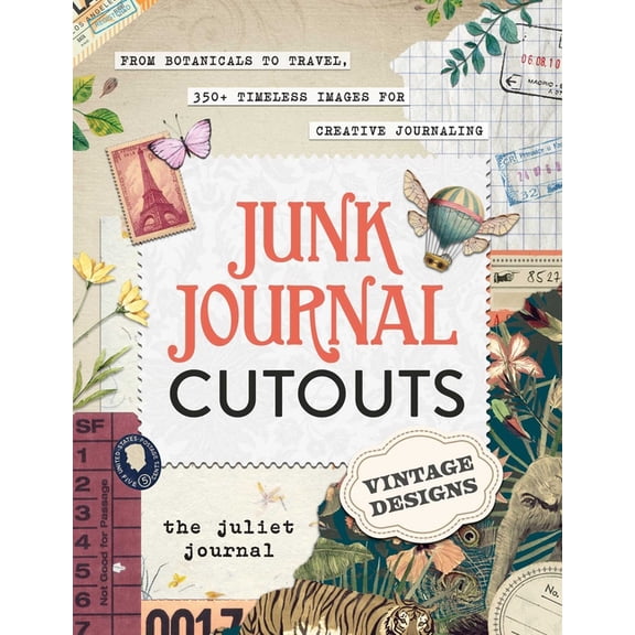 My Junk Journal Supplies Junk Journal Cutouts: Vintage Designs: From Botanicals to Travel, 350+ Timeless Images for Creative Journaling, (Paperback)
