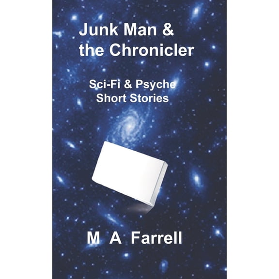 Junk Man and the Chronicler: Sci-Fi & Psyche Short Stories, (Paperback)