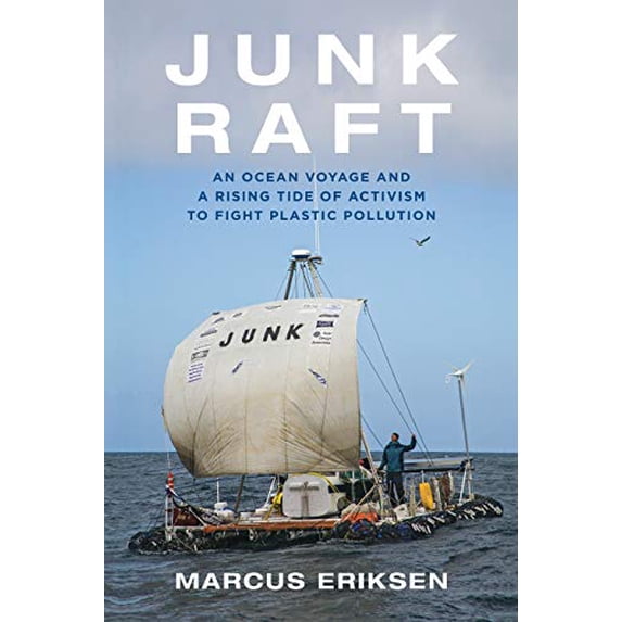 Pre-Owned Junk Raft: An Ocean Voyage and a Rising Tide of Activism to ...