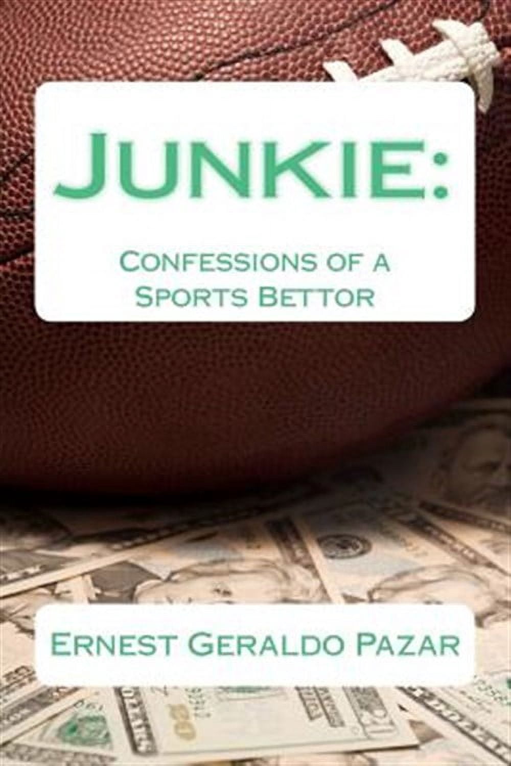 Junkie: Confessions of a Sports Bettor (Paperback) by Ernest Geraldo Pazar