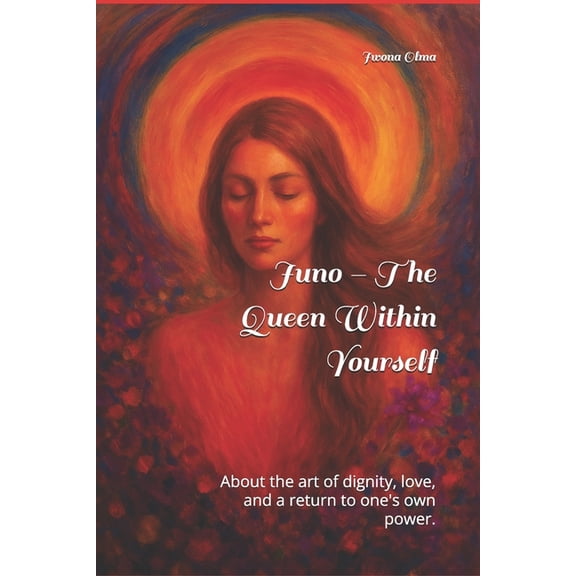 Juno - The Queen Within Yourself: About the art of dignity, love, and a return to one's own power., (Paperback)
