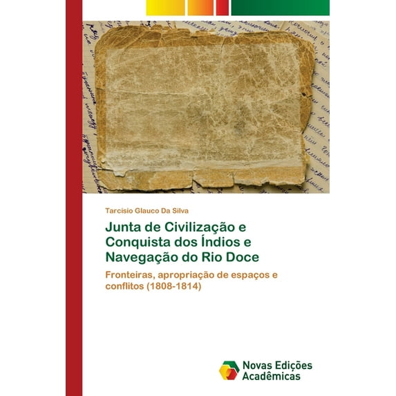 Junta de Civilização e Conquista dos Índios e Navegação do Rio Doce (Paperback)