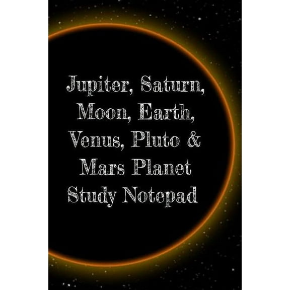 Jupiter, Saturn, Moon, Earth, Venus, Pluto & Mars Planet Study Notepad: Astronomy Test Prep For College, Academy, Un, (Paperback)