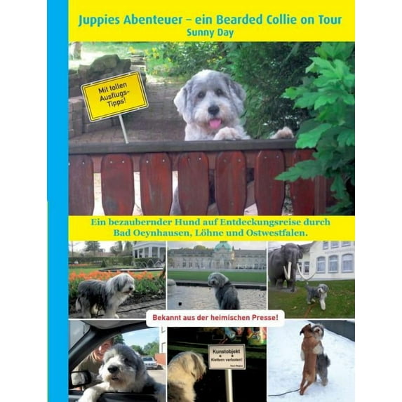 Juppies Abenteuer - ein Bearded Collie on Tour: Ein bezaubernder Hund auf Entdeckungsreise durch Bad Oeynhausen, Löhne u, (Paperback)