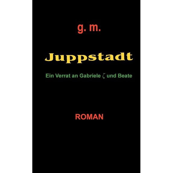 Juppstadt: Ein Verrat an Gabriele und Beate, (Paperback)