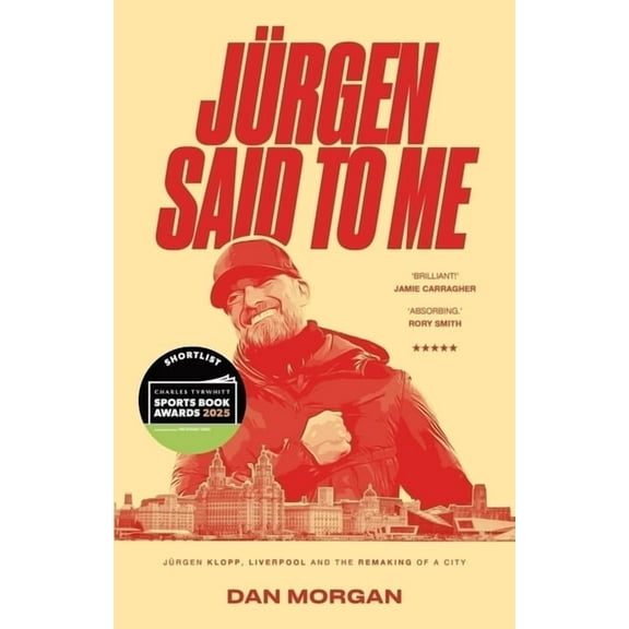 Jurgen Said to Me: Jurgen Klopp, Liverpool and the Remaking of a City, (Paperback)