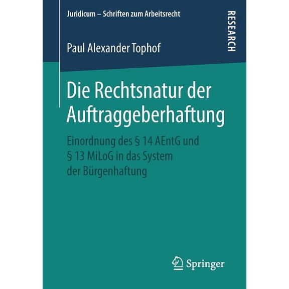 Juridicum - Schriften Zum Arbeitsrecht Die Rechtsnatur Der Auftraggeberhaftung: Einordnung Des 14 Aentg Und 13 Milog in Das System Der Brgenhaftung, (Paperback)