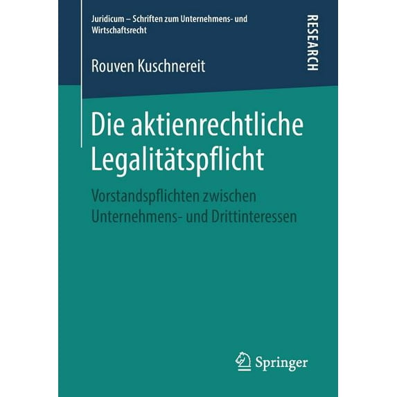 Juridicum - Schriften Zum Unternehmens- Die Aktienrechtliche Legalitätspflicht: Vorstandspflichten Zwischen Unternehmens- Und Drittinteressen, (Paperback)