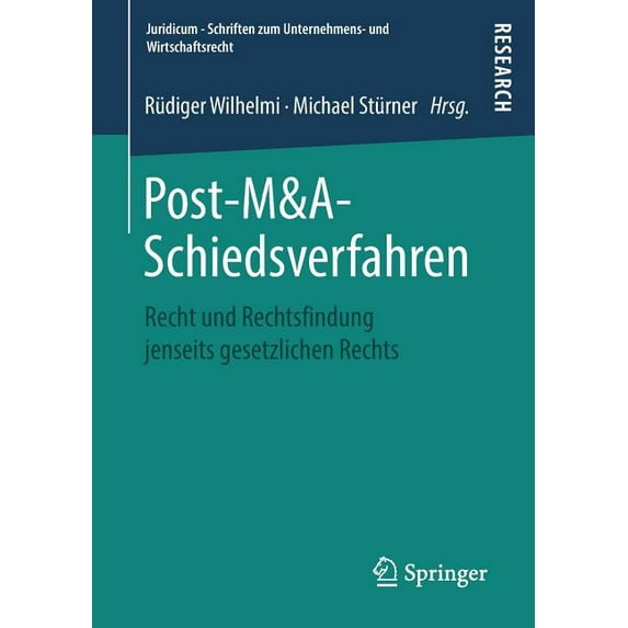 Juridicum - Schriften Zum Unternehmens- Post-M&a-Schiedsverfahren: Recht Und Rechtsfindung Jenseits Gesetzlichen Rechts, (Paperback)