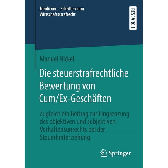 Juridicum - Schriften Zum Wirtschaftsstr Die Steuerstrafrechtliche Bewertung Von Cum/Ex-Geschäften: Zugleich Ein Beitrag Zur Eingrenzung Des Objektiven Und Subje, Book 5, (Paperback)