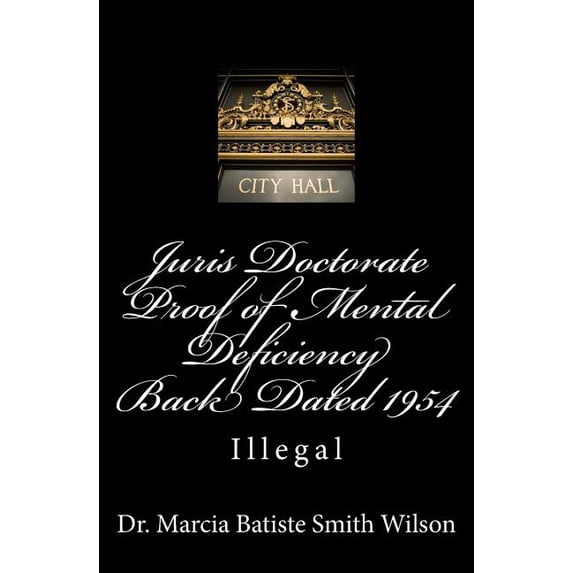 Juris Doctorate Proof of Mental Deficiency Back Dated 1954: Illegal, (Paperback)