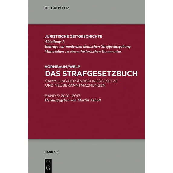 Juristische Zeitgeschichte / Abteilung 3 Das Strafgesetzbuch: Sammlung Der Änderungsgesetze Und Neubekanntmachungen Band 5: 2001 Bis 2017, Book 1, (Hardcover)