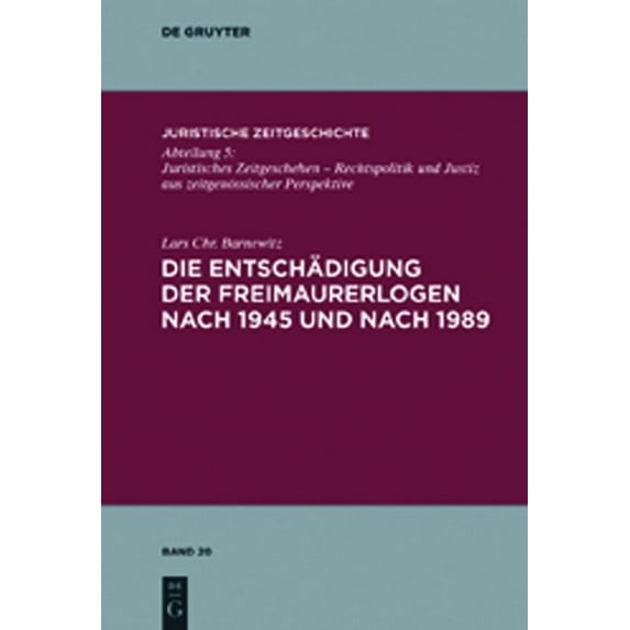 Juristische Zeitgeschichte / Abteilung 5 Die Entschädigung Der Freimaurerlogen Nach 1945 Und Nach 1989, Book 20, (Hardcover)