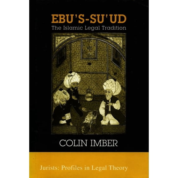 Jurists: Profiles in Legal Theory Ebu's-Su`ud: The Islamic Legal Tradition, (Hardcover)