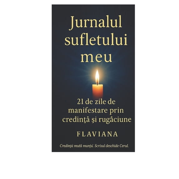 Jurnalul Sufletului Meu Jurnalui sufletului meu: 21 de zile de trezire divină și manifestare karmica prin credinț&, Book 1, (Paperback)