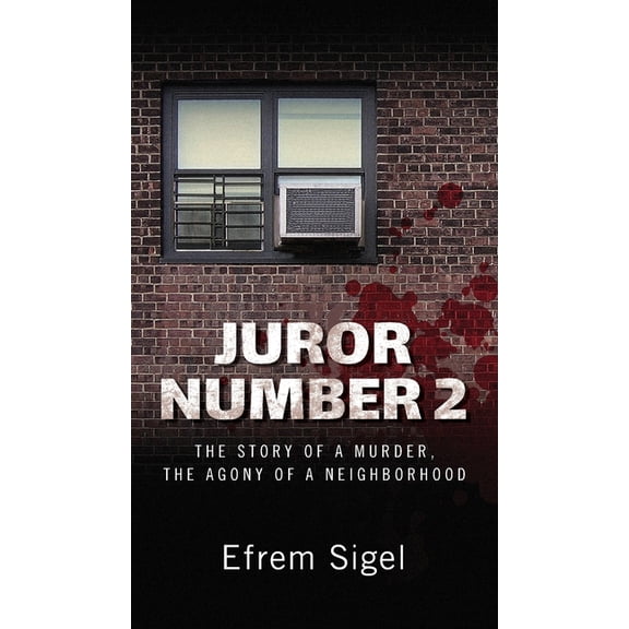Juror Number 2: The Story of a Murder, the Agony of a Neighborhood: The Story of a Murder, the Agony of a Neighborhood, (Hardcover)