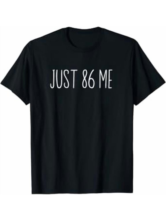 Just 86 Me Server Bartender Life Restaurant Classic Theme Everyday Message T-Shirt