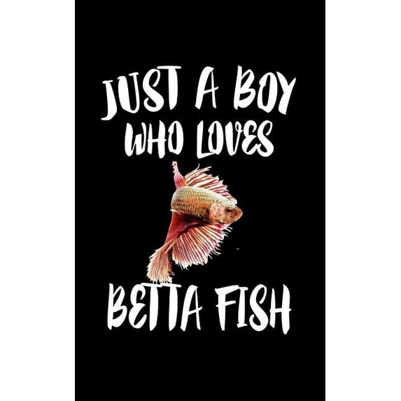 Just A Boy Who Loves Betta Fish: Animal Nature Collection Paperback 1078134596 9781078134590 Marko Marcus