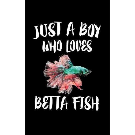 Just A Boy Who Loves Betta Fish: Animal Nature Collection Paperback 1079092870 9781079092875 Marko Marcus