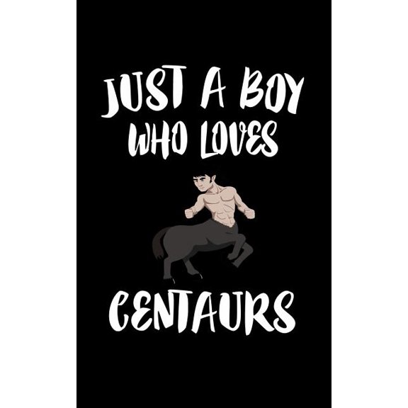 Just A Boy Who Loves Centaurs: Animal Nature Collection Paperback 1079145125 9781079145120 Marko Marcus