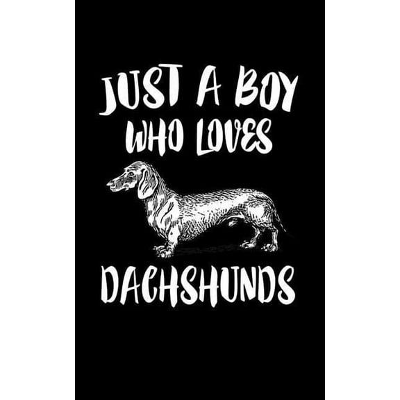 Just A Boy Who Loves Dachshund: Animal Nature Collection Paperback 107923764X 9781079237641 Marko Marcus