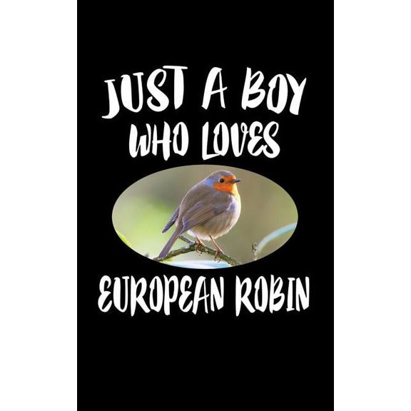 Just A Boy Who Loves European Robin: Animal Nature Collection  Paperback  1079469796 9781079469790 Marko Marcus