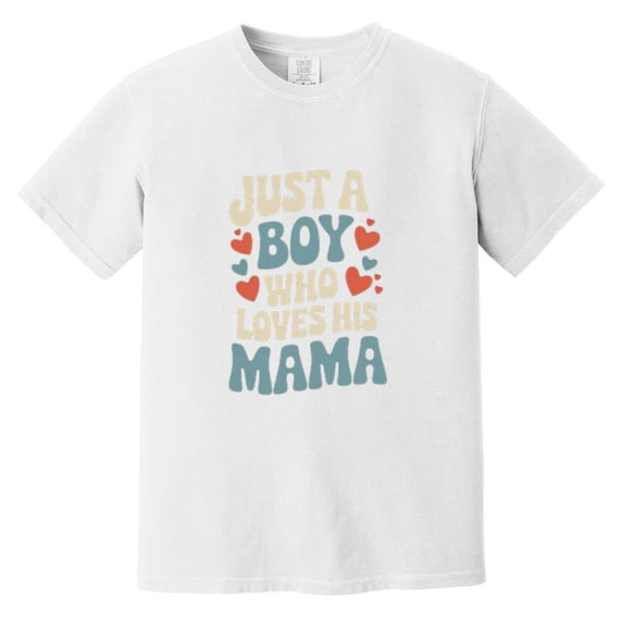 Just A Boy Who Loves His Mama Mothers Day Son Child Affection Sweet Gift Comfort Color T-Shirt, Unisex, up to size 4XL