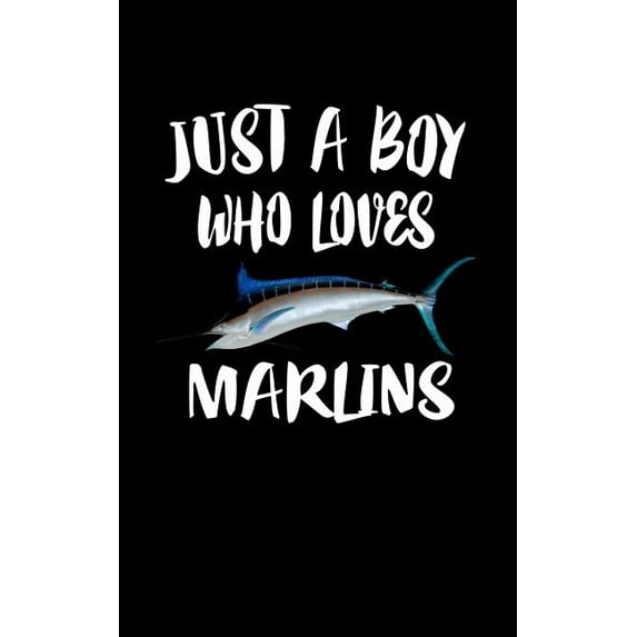 Just A Boy Who Loves Marlins: Animal Nature Collection Paperback 1078431450 9781078431453 Marko Marcus