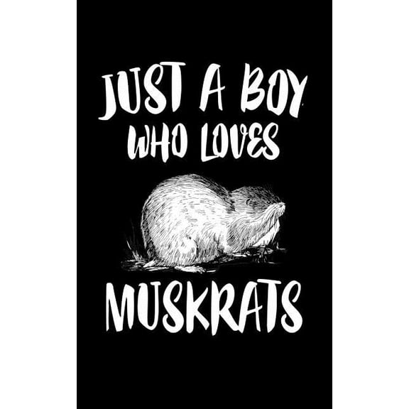 Just A Boy Who Loves Muskrats: Animal Nature Collection Paperback 1078457794 9781078457798 Marko Marcus
