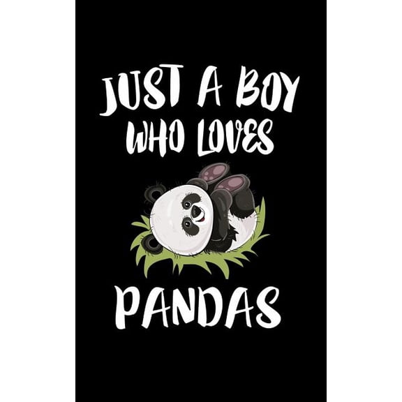Just A Boy Who Loves Pandas: Animal Nature Collection Paperback 1079936939 9781079936933 Marko Marcus