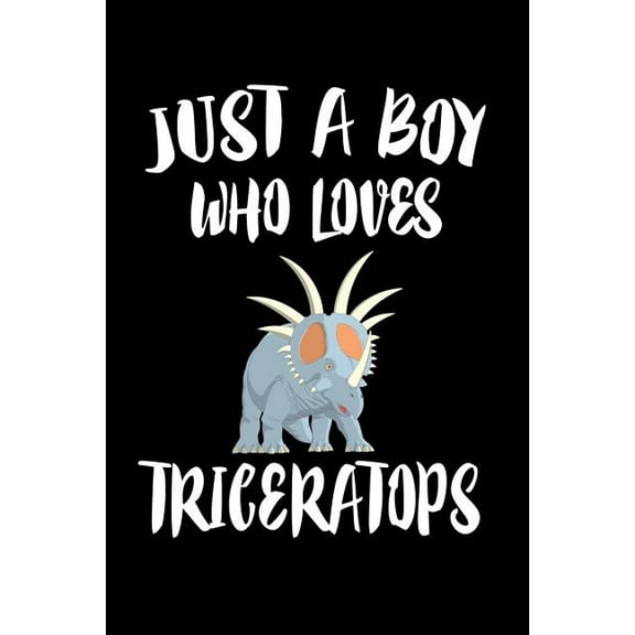 Just A Boy Who Loves Triceratops: Animal Nature Collection Paperback 1080219749 9781080219742 Marko Marcus