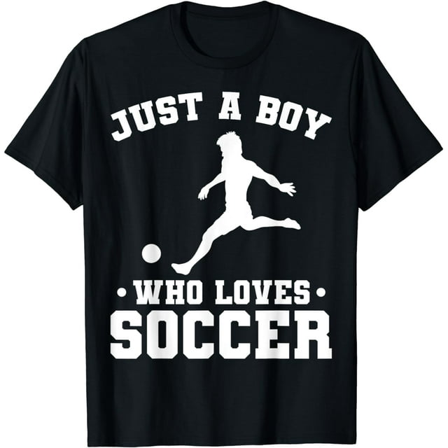 Just A Boys Who Loves Soccer Funny Soccer Player Sports T-Shirt ...