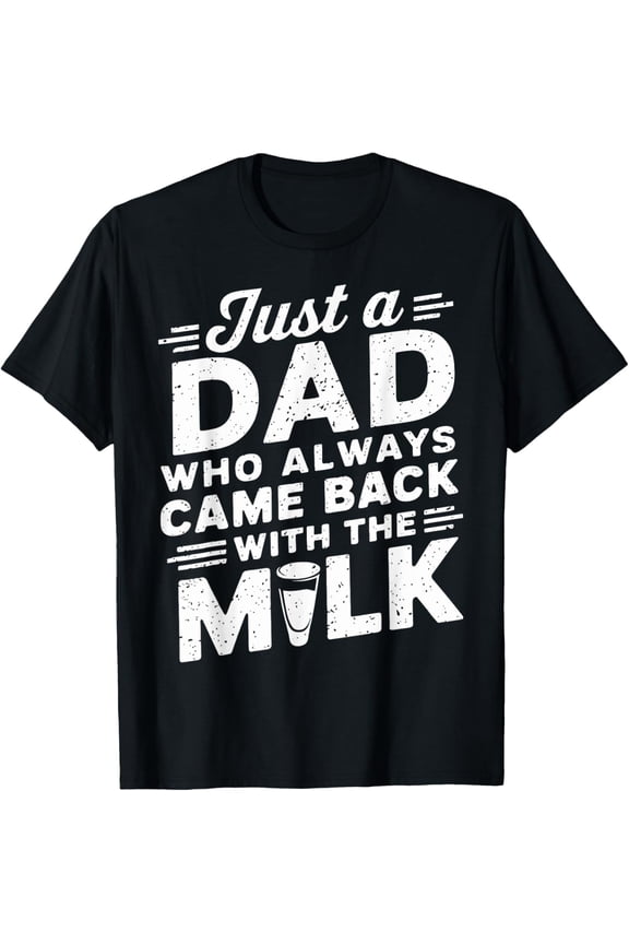 Just A Dad Who Always Came Back With The Milk Father's Day T-Shirt