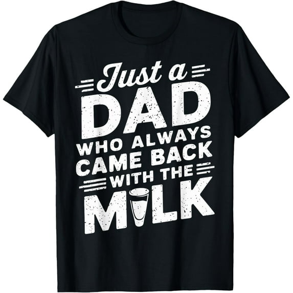 Just A Dad Who Always Came Back With The Milk Father's Day T-Shirt