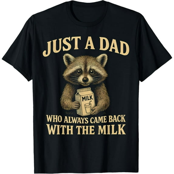 Just A Dad Who Always Came Back With The Milk Fathers Day T-Shirt Tops Tee